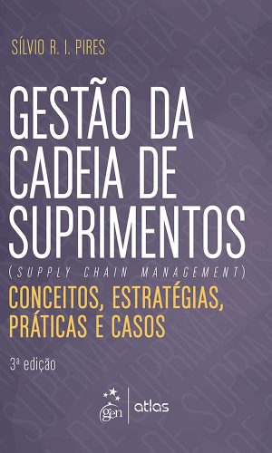 Gestão da Cadeia de Suprimentos - Conceitos, Estratégicas, Práticas e Casos