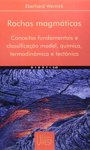 Rochas magmáticas: Conceitos fundamentais e classificação modal, química, termodinâmica e tectônica