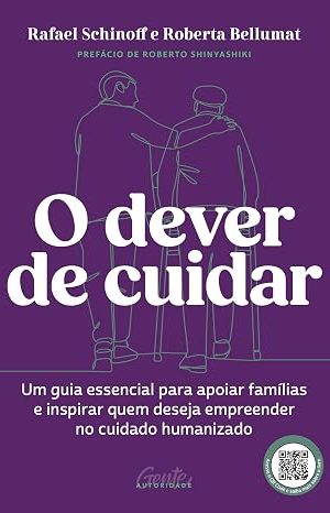 O dever de cuidar: Um guia essencial para apoiar famílias e inspirar quem deseja empreender no cuidado humanizado.