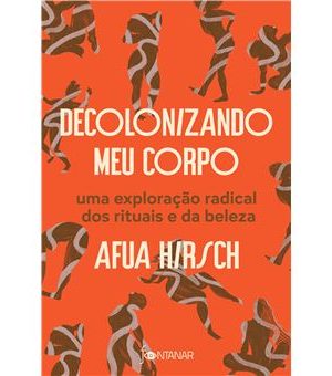 Decolonizando meu corpo: Uma exploração radical dos rituais e da beleza